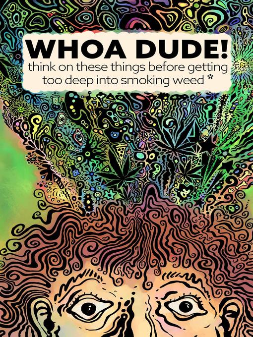 Title details for Whoa Dude!Think on these things before  getting too deep into smoking Weed* by Kevin G. Becker - Available